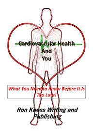 Title: Cardiovascular Health and You, Author: Ron Kness