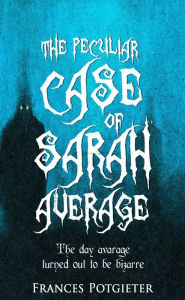 Title: The Peculiar Case of Sarah Average, Author: Frances Potgieter