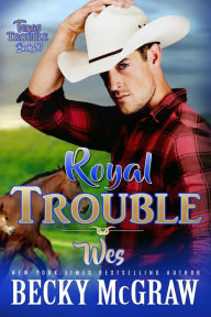 Title: Royal Trouble (Texas Trouble, #10), Author: Becky McGraw