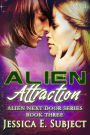 Alien Attraction (Alien Next Door, #3)