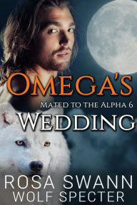 Title: Omega's Wedding (Mated to the Alpha, #6), Author: Rosa Swann
