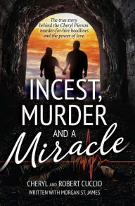 Title: Incest, Murder and a Miracle: The True Story Behind The Cheryl Pierson Murder-For-Hire Headlines, Author: Morgan St. James