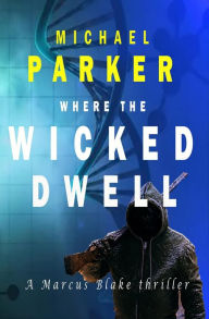 Title: Where the Wicked Dwell, Author: Michael Parker