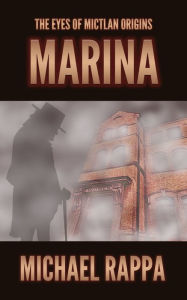 Title: The Eyes of Mictlan Origins: Marina, Author: Michael Rappa