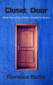 Title: Closet Door (Book 1 of the Justice Newberry Series), Author: Florence Butler