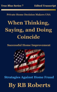 Title: When Thinking, Saying, & Doing Coincide (Successful Home Improvement) - Series No. 9 - [PHDMUSA], Author: RB Roberts