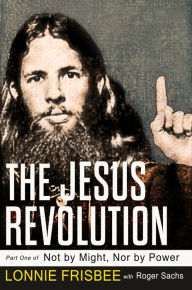 Title: Not by Might, Nor by Power: The Jesus Revolution 2nd Edition, Author: Roger Sachs