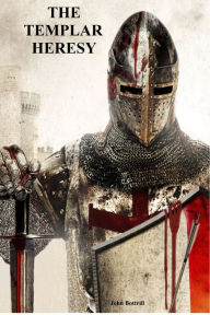 Title: The Templar Heresy, Author: John Bottrill