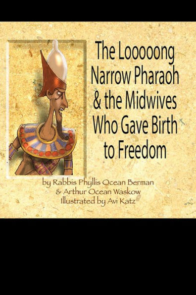 The Looooong Narrow Pharaoh & the Midwives Who Gave Birth to Freedom