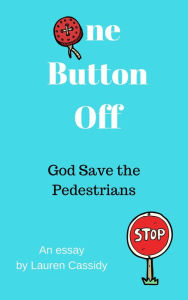 Title: One Button Off: God Save the Pedestrians, Author: Lauren Cassidy