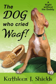 Title: The Dog who cried WOOF!, Author: Kathleen J. Shields