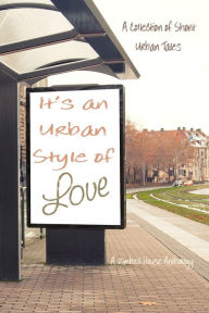 Title: It's an Urban Style of Love: A Zimbell House Anthology, Author: Hugh Le Caine