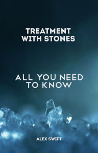 Title: Treatment with stones. All you need to know., Author: Alex Swift
