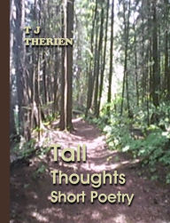 Title: Tall Thoughts Short Poetry, Author: T J Therien