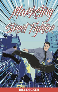 Title: Marketing Street Fighter, Author: Bill Decker