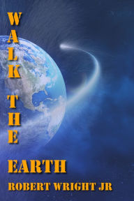 Title: Walk the Earth, Author: Robert Wright Jr