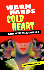 Title: Warm Hands, Cold Heart, Author: Ray FitzGerald