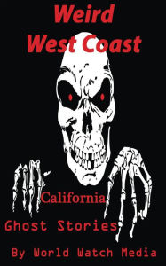 Title: Weird West Coast: California Ghost Stories, Author: World Watch Media