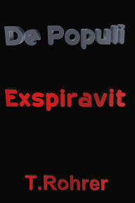 Title: De Populi exspiravit, Author: Todd Andrew Rohrer