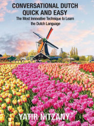 Title: Conversational Dutch Quick and Easy: The Most Innovative Technique to Learn the Dutch Language, Author: Yatir Nitzany