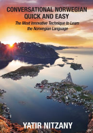 Title: Conversational Norwegian Quick and Easy: The Most Innovative Technique to Learn the Norwegian Language, Author: Yatir Nitzany