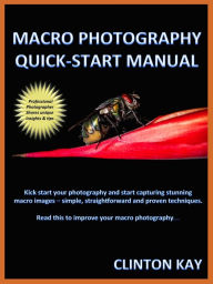 Title: Macro Photography Quick Start Manual, Author: Clinton Kay