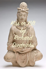 Title: Kiss or Kill, Author: Richard Diedrichs