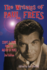 Title: The Writings of Paul Frees: Scripts and Songs From the Master of Voice: 2nd Edition, Author: BearManor Media