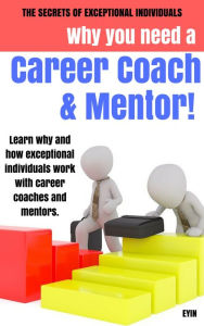 Title: Why You Need a Career Coach and a Mentor!, Author: Evan Tweedie