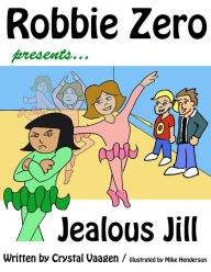 Title: Robbie Zero presents Jealous Jill, Author: Crystal Vaagen