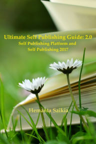 Title: Ultimate Self Publishing Guide: 2.0 Self Publishing Platform and Self Publishing 2017, Author: Hemanta Saikia