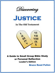 Title: Discovering Justice in the Old Testament: Leader's Edition, Author: Bruce Reed Pullen