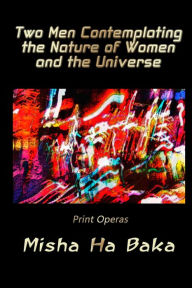 Title: Two Men Contemplating the Nature of Women and the Universe Print Operas, Author: Misha Ha Baka
