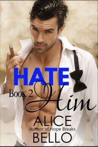 Title: Hate Him Book 2, Author: Alice Bello