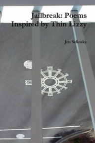 Title: Jailbreak: Poems Inspired by Thin Lizzy, Author: Jen Selinsky