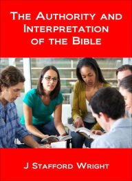 Title: The Authority and Interpretation of the Bible, Author: J Stafford Wright