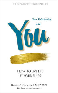 Title: Your Relationship with You: How to Live Life by Your Rules, Author: Denise Onofrey