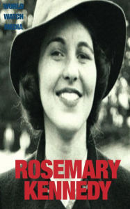 Title: Rosemary Kennedy, Author: World Watch Media