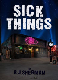 Title: Sick Things, Author: RJ Sherman