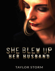 Title: She Blew Up Her Husband, Author: Taylor Storm