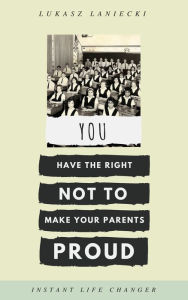 Title: You Have The Right Not To Make Your Parents Proud, Author: The Human Body