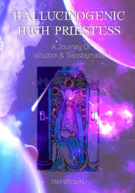 Title: Hallucinogenic High Priestess, Author: Tam Brown