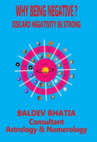 Title: Why Being Negative?, Author: Baldev Bhatia