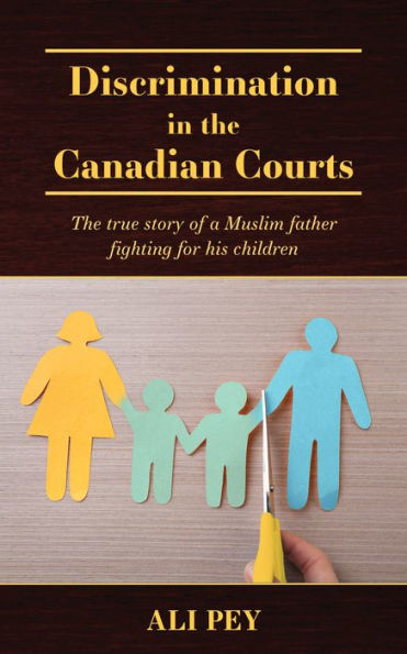 Discrimination in the Canadian Courts: The true story of a Muslim father fighting for his children