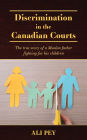 Discrimination in the Canadian Courts: The true story of a Muslim father fighting for his children