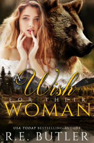 Title: A Wish for Their Woman, Author: R. E. Butler