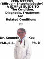 Kernicterus, (Bilirubin Encephalopathy) A Simple Guide To The Condition, Diagnosis, Treatment And Related Conditions