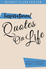 Title: Inspirational Quotes on Life. Wisdom Quotes Illustrated 2, Author: Philip Schmitz