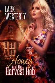 Title: Honey and the Harvest Hob, Author: Lark Westerly