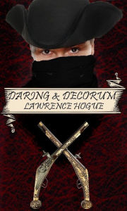 Title: Daring and Decorum: A Highwayman Novel, Author: Lawrence Hogue